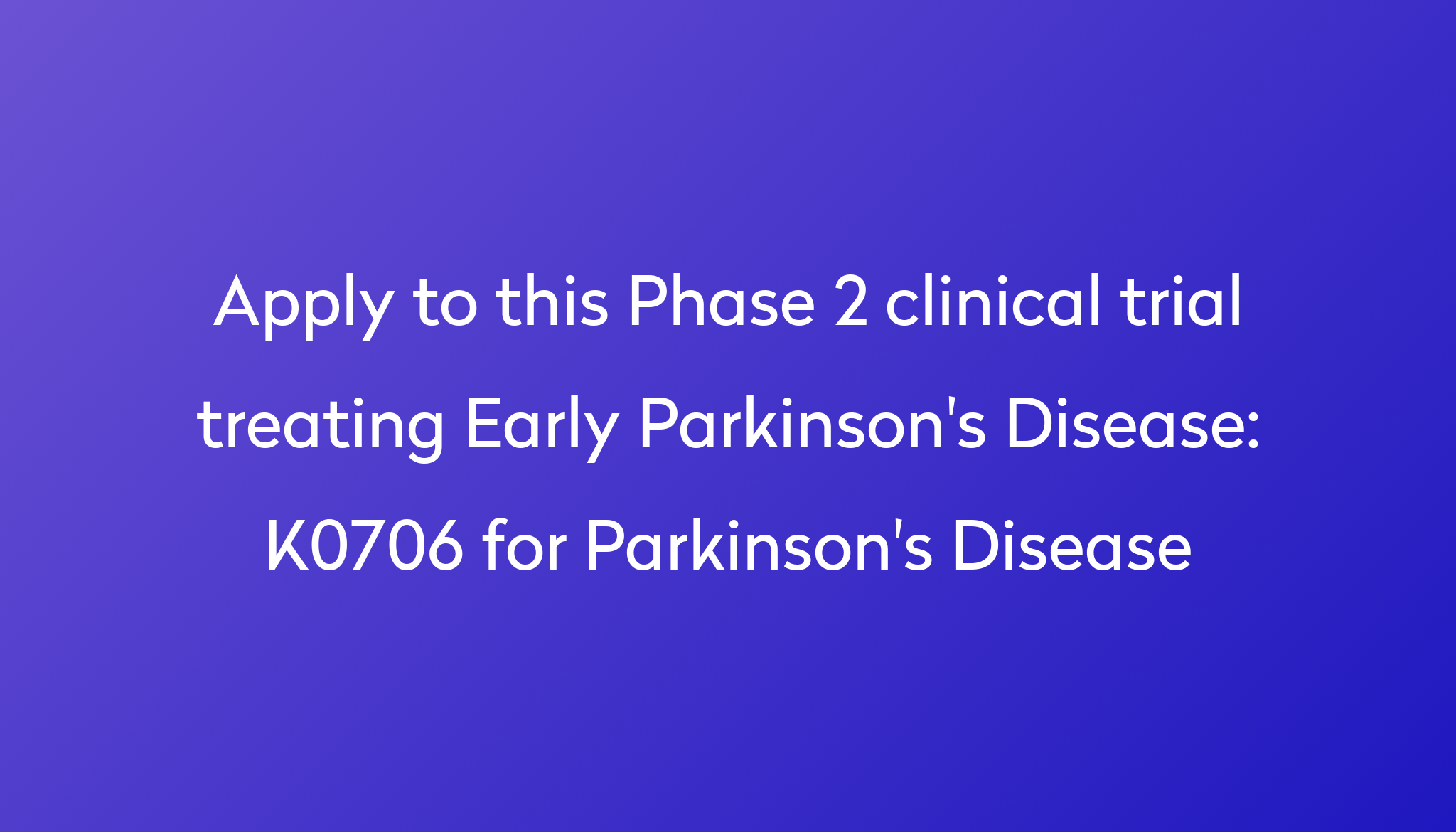 K0706 for Parkinson's Disease Clinical Trial 2024 Power